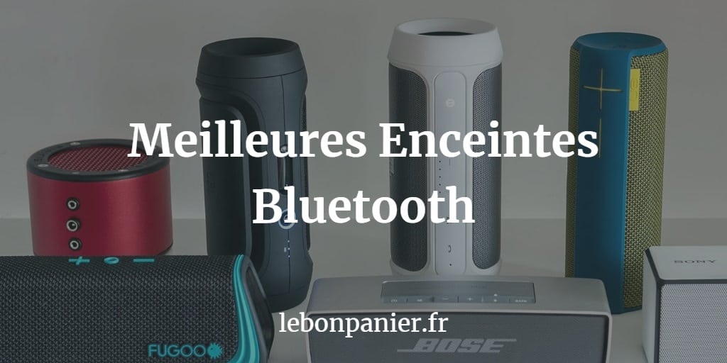 Les 7 Meilleures Enceintes Bluetooth (bon son)