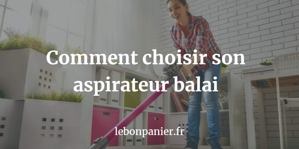 Les 3 Meilleurs Aspirateurs Balai